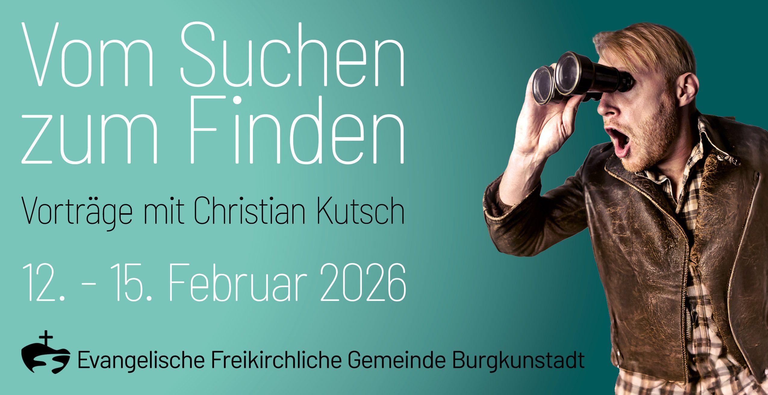 Einladungsflyer: Herzliche Einladung zur Vortragsreihe >>Suchen und Finden<< vom 12.02.2026 bis 15.02.2026 in der Au 6, 96224 Burgkunstadt mit Christian Kutsch.